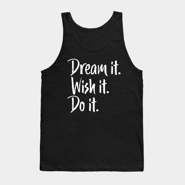 Dream It Wish It Do It Inspirational Tank Top by mstory